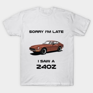 Sorry I'm Late Datsun 240z Classic Car Tshirt T-Shirt